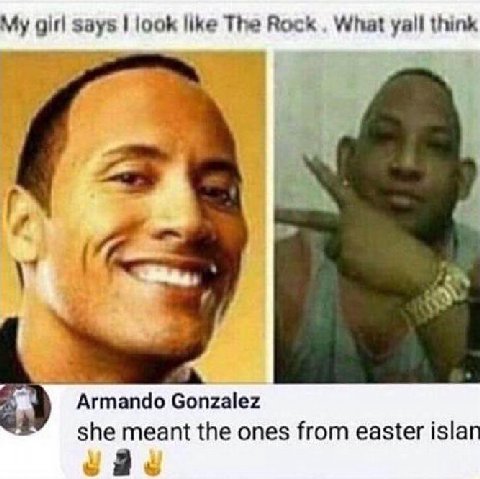 girl says look like The Rock What yall think A Armando Gonzalez she meant the ones from easter islan