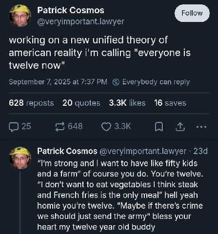 я Patrick Cosmos working а new unified theory of american reality calling "everyone is twelve now" 20 16 Patrick Cosmos strong and want to have like fifty kids and a farm” of course you You're twelve 