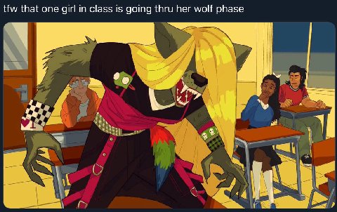 tfw that one girl in class is going thru her wolf phase