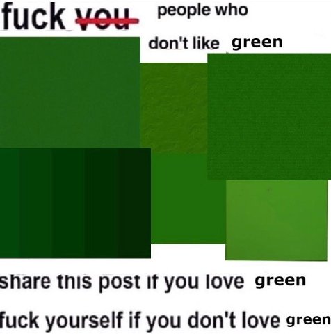 fuck don'tlike green share this post if you love green uck yourself if you don't love green