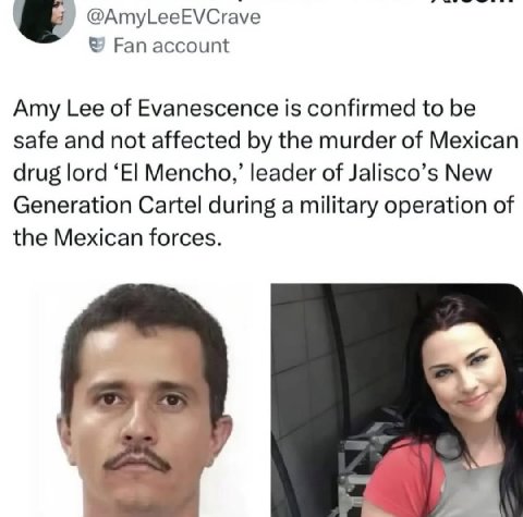 @AmyLeeEVCrave Fan account Amy Lee of Evanescence is confirmed to be safe and not affected the murder of Mexican drug lord Mencho,’ leader of Jalisco’s New Generation Cartel during a military operatio