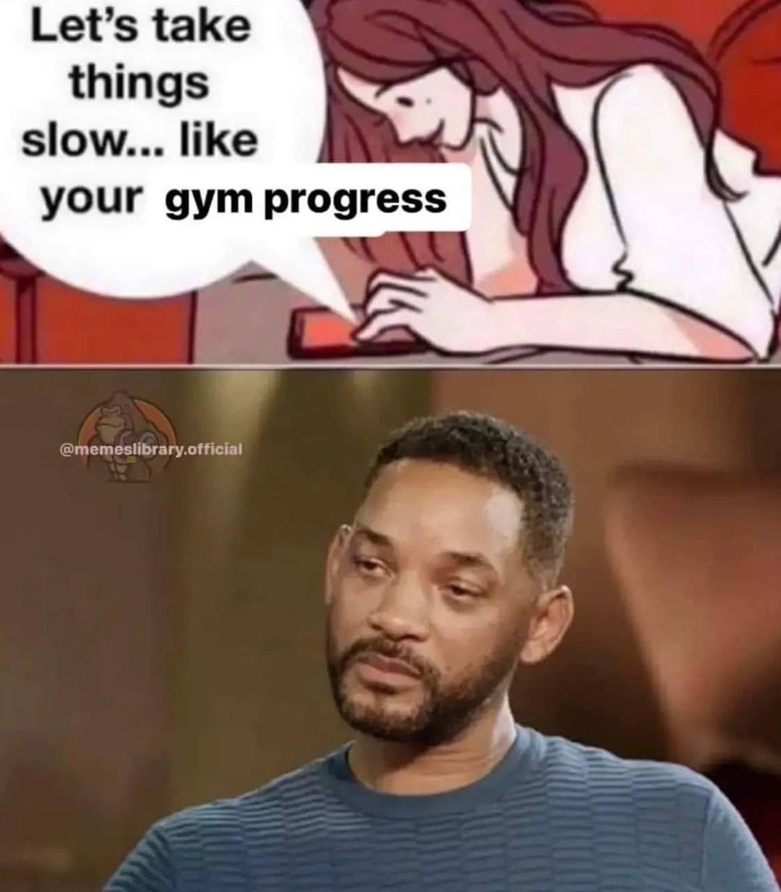 Let’s take things slow. like your gym progress