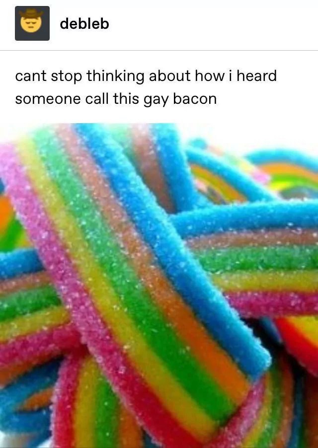 debleb cant stop thinking about how i heard someone Call this gay bacon