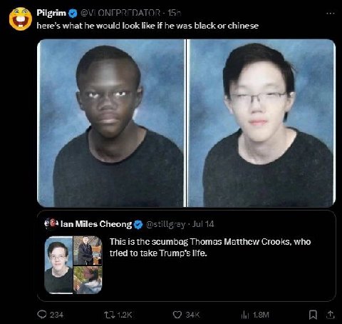 Pilgrim @VLONEPREDATOR here’s what he would look like if he was black or chinese Miles Cheong Jul 14 This is the scumbag Thomas Matthew Crooks, who tried to take Trump’s life. О 234 зак И