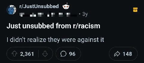 r/JustUnsubbed шим и" Just unsubbed from r/racism didnt realize they were against it 2,361 96 148