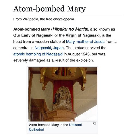 Atom-bombed Магу From Wikipedia, the free encyclopedia Atom-bombed Mary (Hibaku no Maria), also known as Our Lady of Nagasaki or the Virgin of Nagasaki, is the head from a wooden statue of Mary, mothe