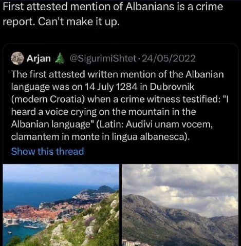 First attested mention of Albanians is а сите report. Can't make it up. Arjan The first attested written mention of the Albanian language was on 14 July 1284 in Dubrovnik (modern Croatia) when acrime 