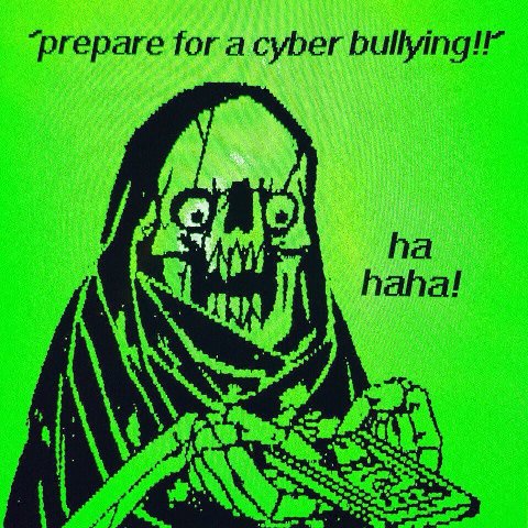 “prepare for а cyber bullying! haha!