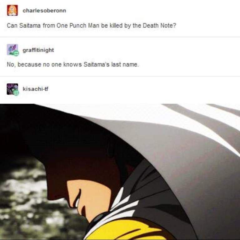 charlesoberonn Can Saitama from One Punch Man be killed the Death Note? graffitinight No, because по one knows Saitama’s last name kisachi-tf is