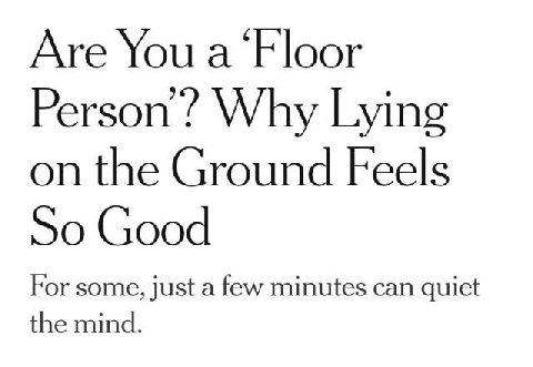 Are You а Person’? Why Lying on the Ground Feels So Good For some, just a few minutes can quiet the mind.