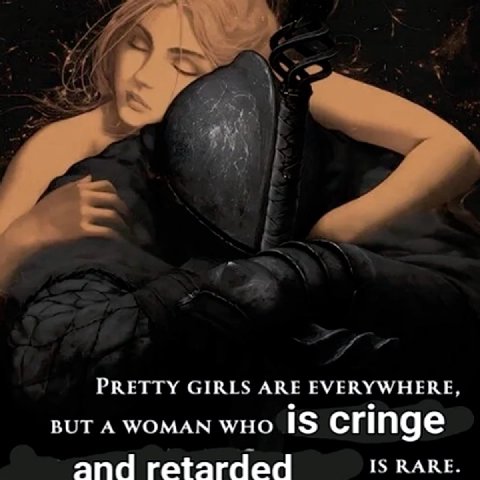 PRETTY GIRLS ARE EVERYWHERE, BUT A WOMAN IS Cringe and retarded IS RARE.