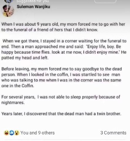 YOU When was about 9 years old, my mom forced me to with her to the funeral of a friend of hers that didn't know. When we got there, stayed in a corner waiting for the funeral to end. Then a man appro