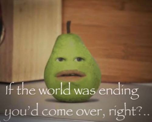 the world was ending come over.