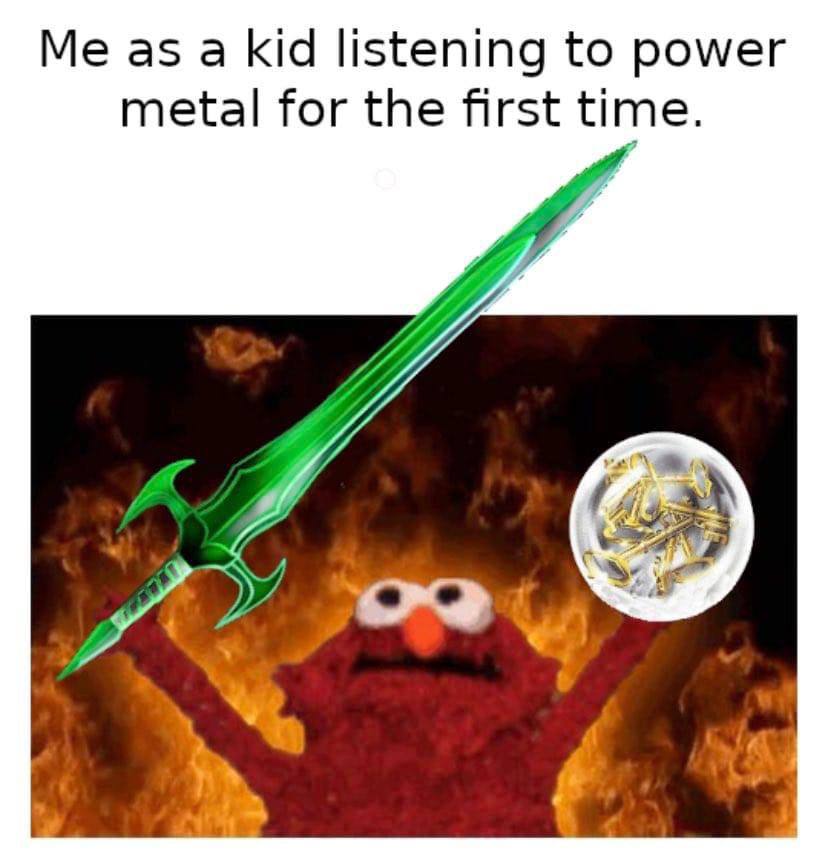as a kid listening to power metal for the first time.