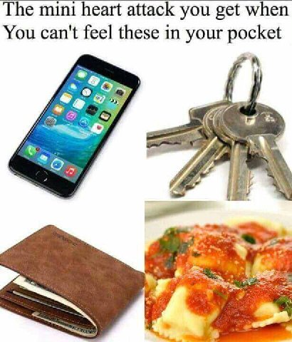 The mini heart attack you get when You can't feel these in your pocket о 7.