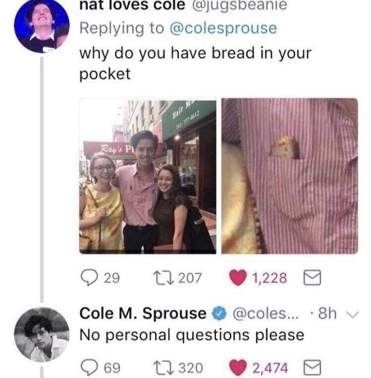 пасюуе$ сое Replying to @colesprouse why you have bread in your pocket 29 1207 Я Cole Sprouse @coles... No personal questions please a 69 320 2.474 [7