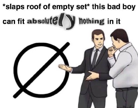 *slaps roof of empty set* this bad boy can fit Nothing in it