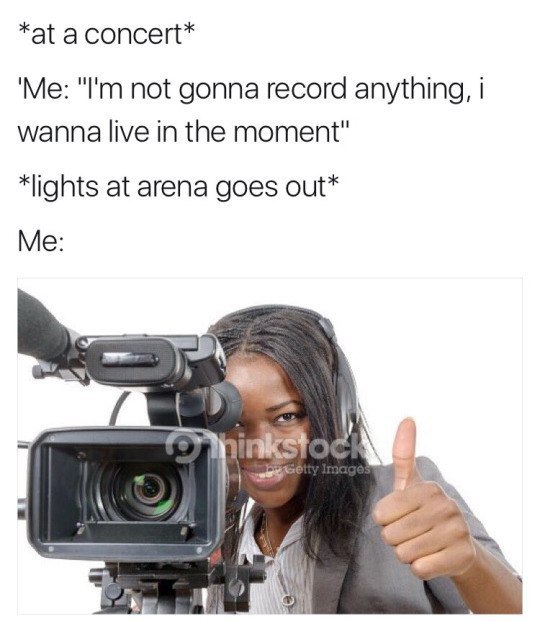 *а{ а concert* ‘Me: not gonna record anything, wanna live in the moment" *lights at arena goes out* Me: Я