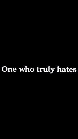 One who truly hates