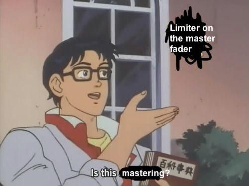 Limiter on the master fader Is this mastering?