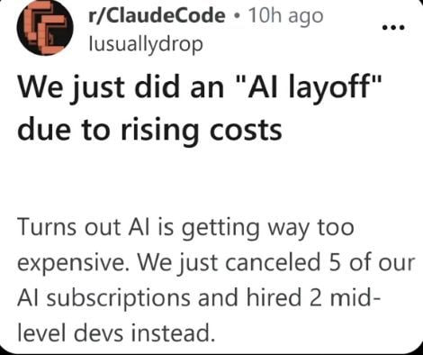 r/ClaudeCode ago lusuallydrop We just did an layoff" due to rising costs Turns out is getting way too expensive. We just canceled 5 of our subscriptions and hired 2 mid- level devs instead.
