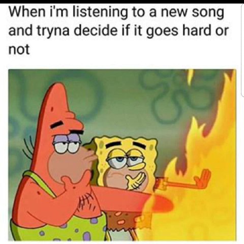 When listening to a new song and tryna decide if it goes hard or not