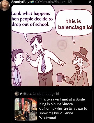 SeouljaBoy Look what happens hen people decide to this is drop out of school. balenciaga lol i This tweaker met at a Burger King in Mount Shasta, California who ran to his car to |1 show his Vivienne 