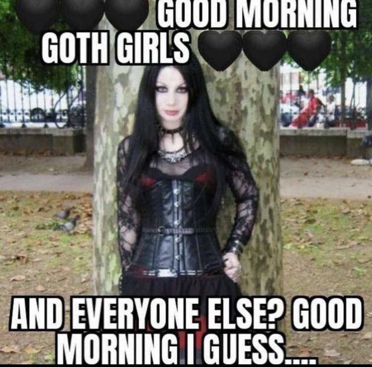 GOTH А IND EVERYONE ELSE? GOOD MORNING GUESS....
