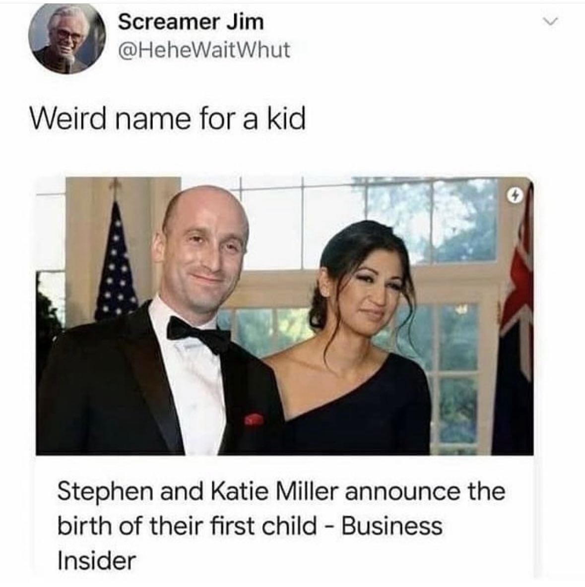 Screamer Jim @HeheWaitWhut Weird name for a kid 7 о Stephen and Katie Miller announce the birth of their first child Business Insider