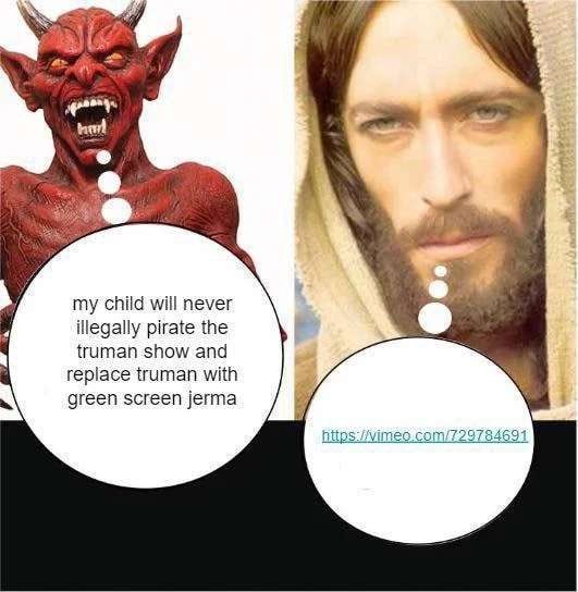 my child will never illegally pirate the truman show and replace truman with green screen jerma