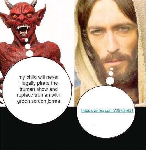my child will never illegally pirate the truman show and replace truman with green screen jerma