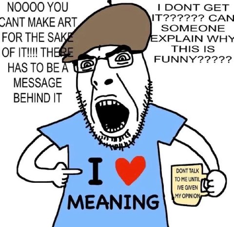 САМ ГООМТ СЕТ SANT MAKE ART SOMEONE FOR THE XPLAIN WHY OF THE THIS IS FUNNY a HAS ТО BEA MESSAGE a BEHIND IT TO ME UNTIL, IVE GIVEN MY OPINIO MEANING