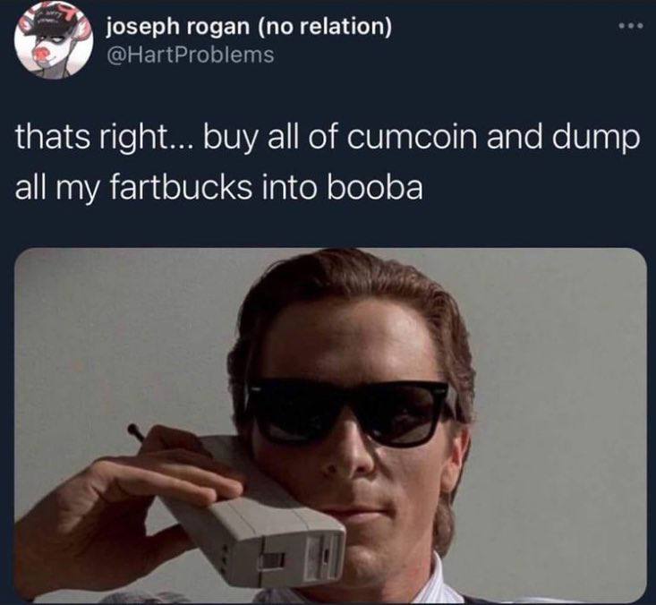 у joseph годам (no relation) thats right... buy all of cumcoin and dump all my fartbucks Into booba