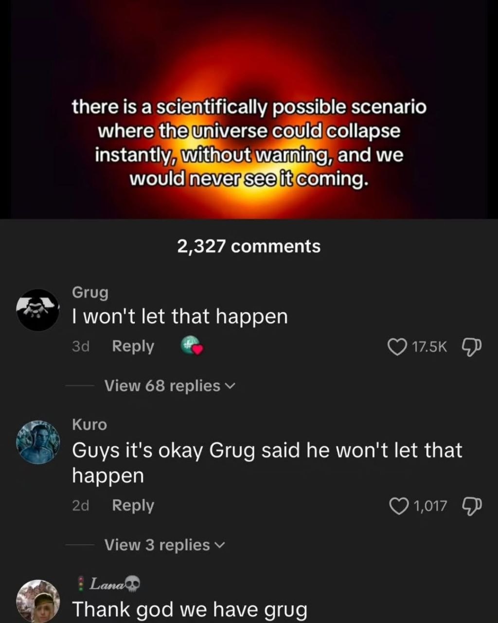 there is a scientifically possible scenario where thejUniverse and we 2,327 comments won't let that happen за Reply View 68 replies Kuro Guys it's okay Grug said he won't let that happen Веру View 3 r