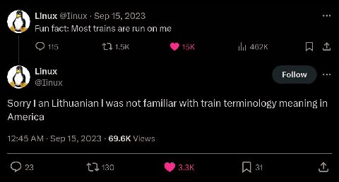 Linux @Ппих Sep 15, 2023 Fun fact: Most trains are run on me 115 A 1 Ипих Follow @Tinux Sorry an Lithuanian was not familiar with train terminology meaning in America 12:45 Sep 15, 2023 Views 23 130 3