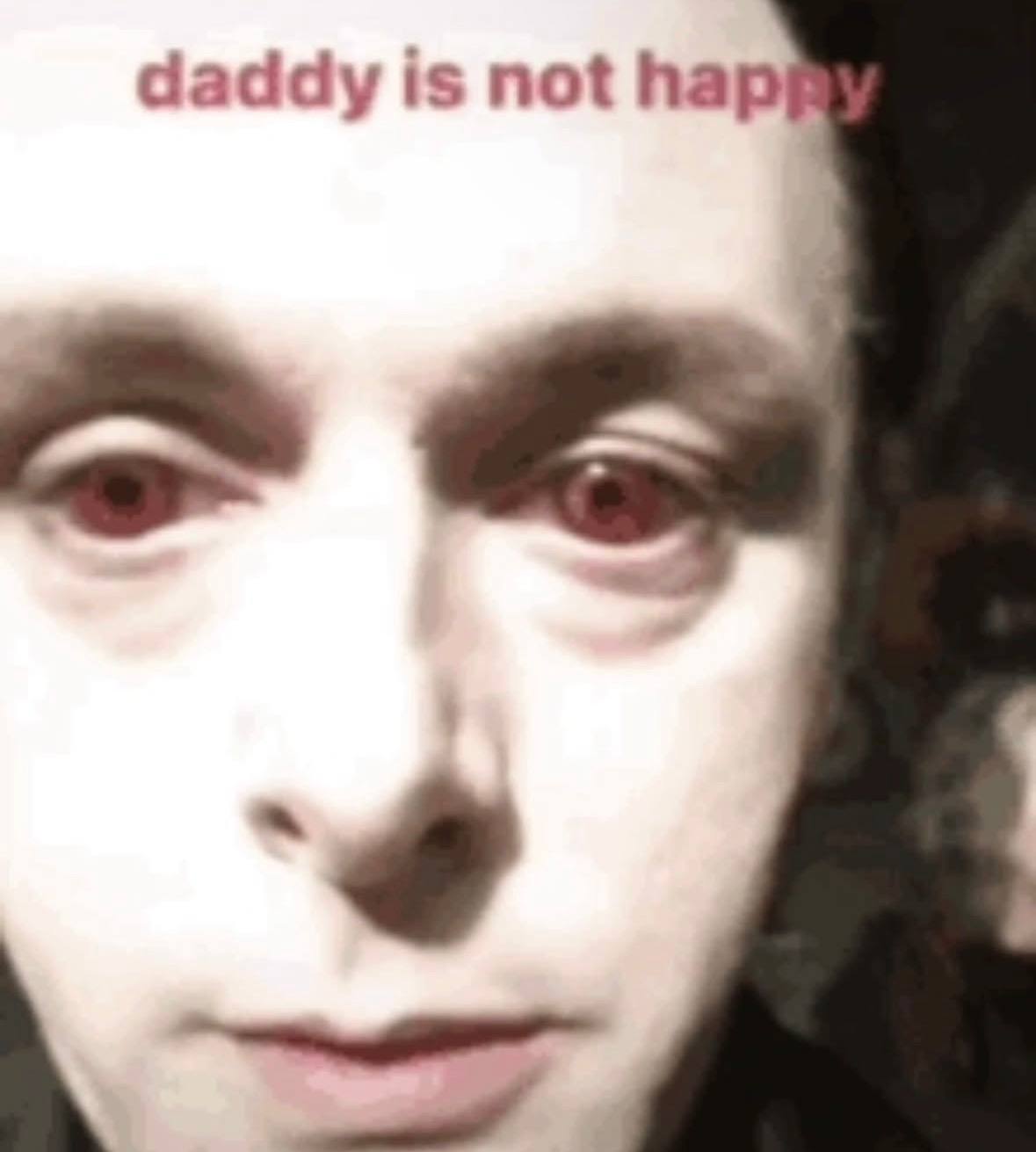daddy is not hap