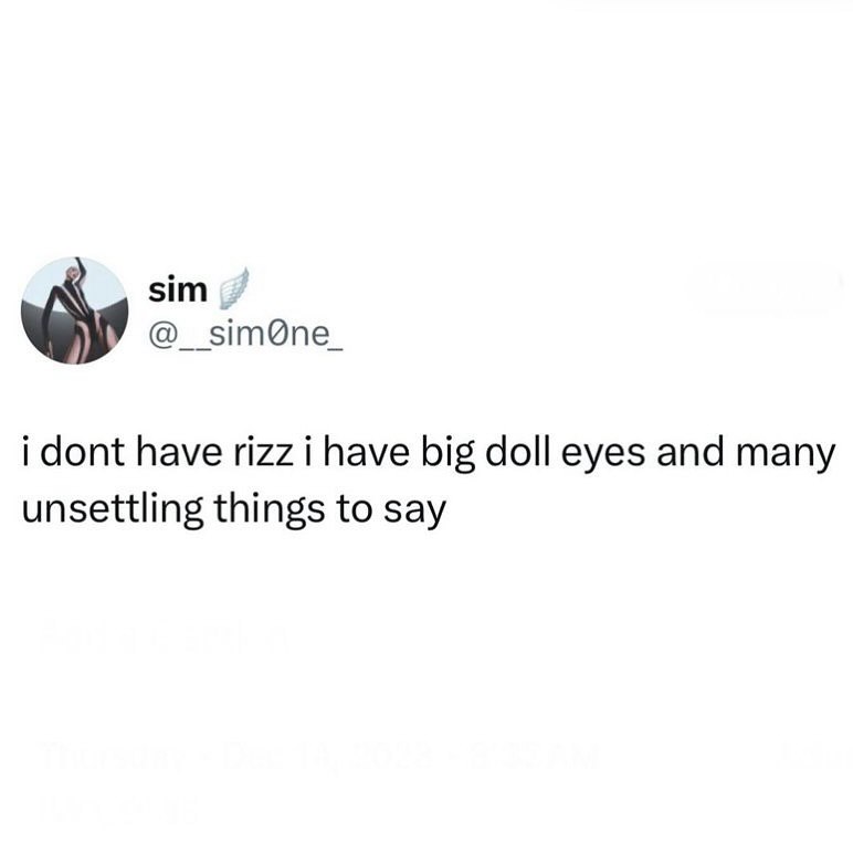 sim i dont have rizz i have big doll eyes and many unsettling things to say