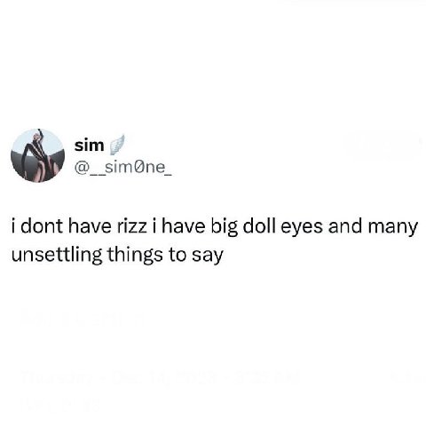 sim i dont have rizz i have big doll eyes and many unsettling things to say