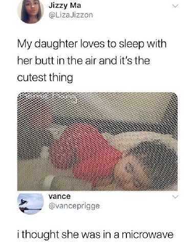 Jizzy @LizaJizzon My daughter loves to sleep with her butt in the air and it’s the cutest thing vance у @vanceprigge i thought she was in a microwave