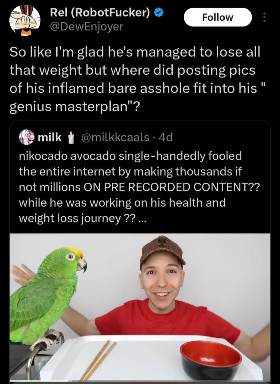 Rel (RobotFucker) So like glad he's managed to lose all that weight but where did posting pics of his inflamed bare asshole fit into his senius masterplan"? As milk nikocado ауоса о fooled the entire 