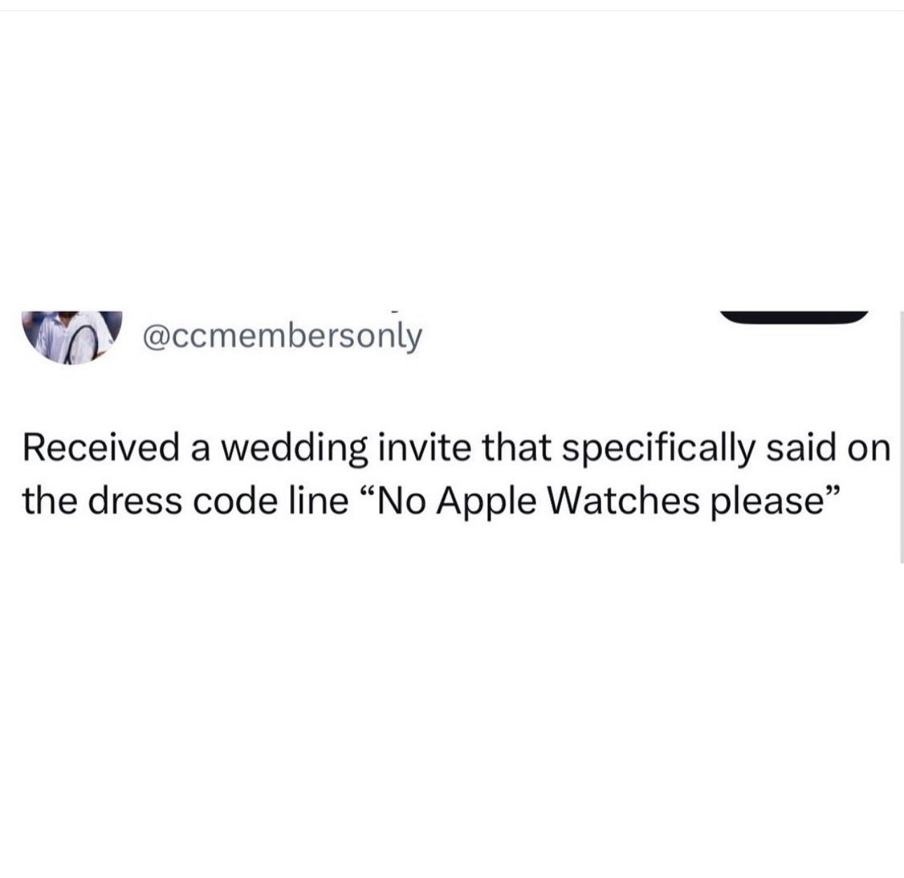 @ccmembersonly Received a wedding invite that specifically said on the dress code line “No Apple Watches please”