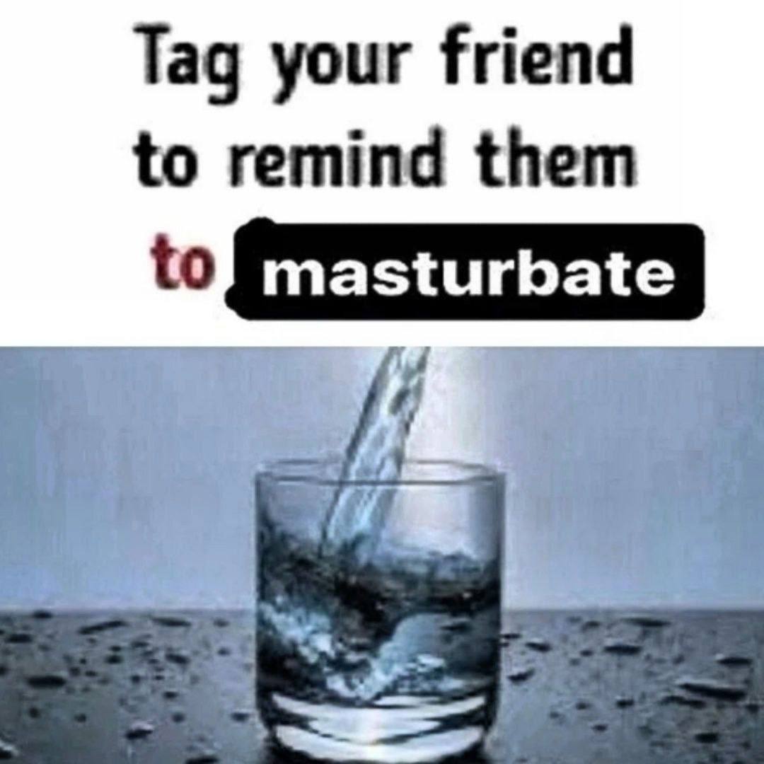Tag your friend to remind them masturbate of