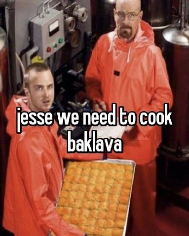 jesse we need to cook baklava