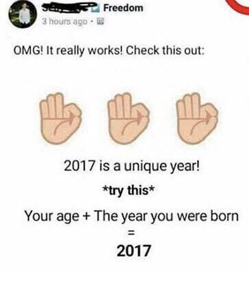 Freedom OMG! It really works! Check this out: 2017 is a unique year! *try this* Your age The year you were born 2017