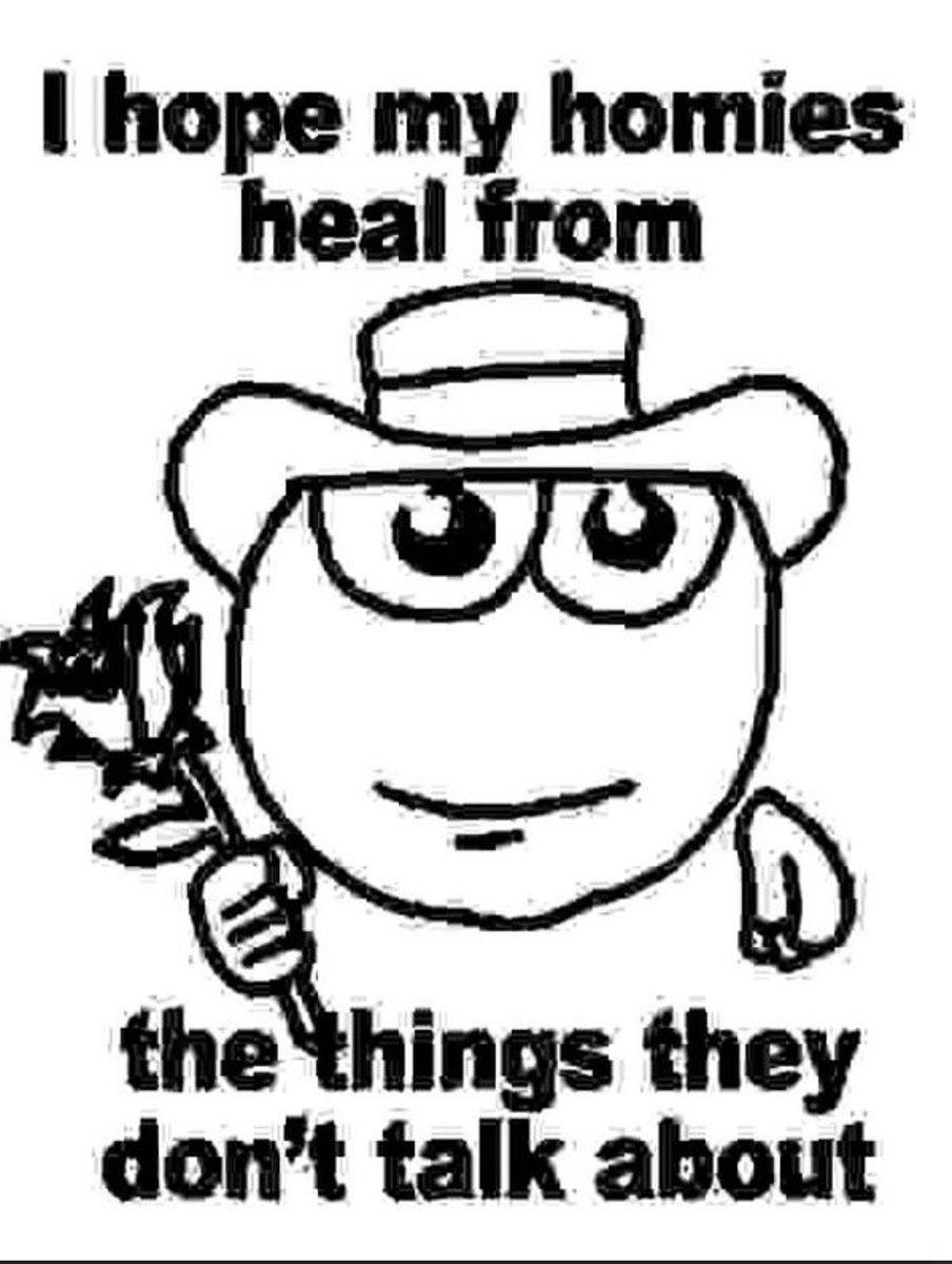 hope my homies heal from the things they don’t talk about