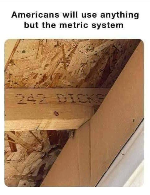 Americans will use anything but the metric system an