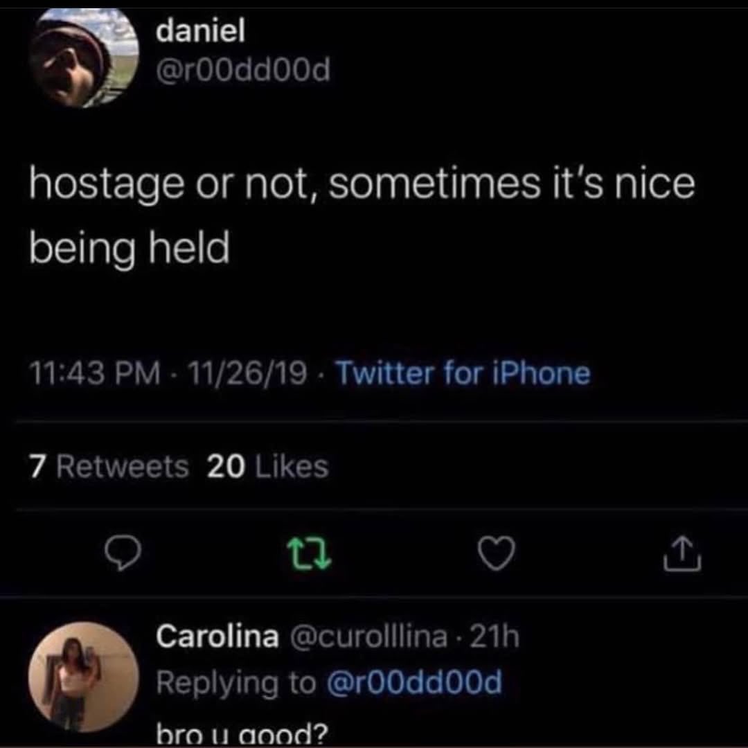 Чате! @r00dd00d hostage or not, sometimes it's nice being held 11:43 11/26/19 Twitter for iPhone 7 Retweets 20 Likes Carolina @curolllina Replying to bro и aood?