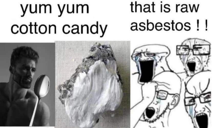 yum yum that is raw asbestos cotton candy У