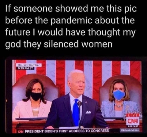 someone showed me this pic before the pandemic about the future would have thought my god they silenced women CNN PRESIDENT BIDEN'S FIRST ADDRESS TO CONGRESS