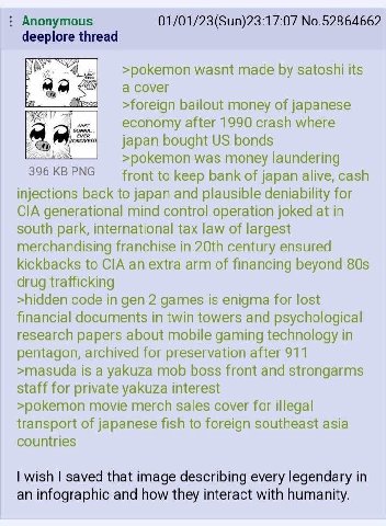 Anonymous 01/01/23(Sun)23:17:07 No.52864662 deeplore thread 4, >pokemon wasnt made satoshi its a cover >foreign bailout money of japanese EVER ANT economy after 1990 crash where japan bought bonds 396